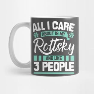 All I Care About Is My Rottsky And Like 3 People Mug